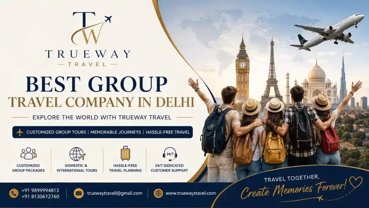 Best Group Travel Company in Delhi – Explore the World with Trueway Travel